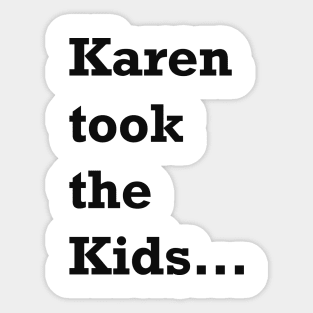 Karen took the kids... Sticker